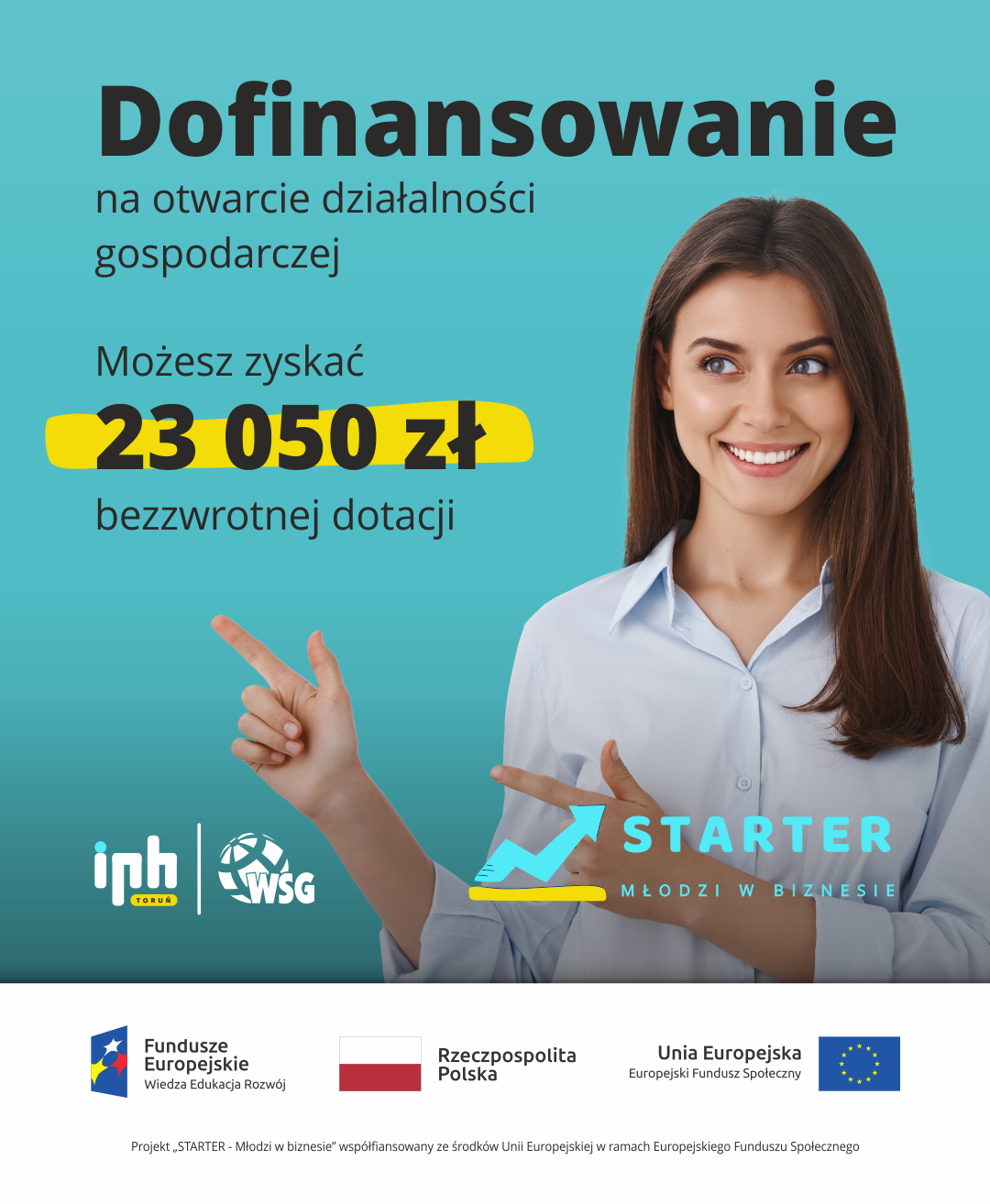 Zawiera tekst: "Dofinansowanie na otwarcie działalności gospodarczej. Możesz zyskać 23050zł bezzwrotnej dotacji projekt "STARTER - Młodzi w biznesie" realizowany przez Izbę Przemysłowo-Handlową w Toruniu oraz Wyższą Szkołę Gospodarki w Bydgoszczy"